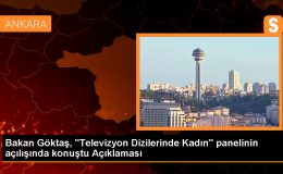 Aile ve Sosyal Hizmetler Bakanı Göktaş: Medyanın ticari kaygıları değerlerimizin önüne geçmemeli