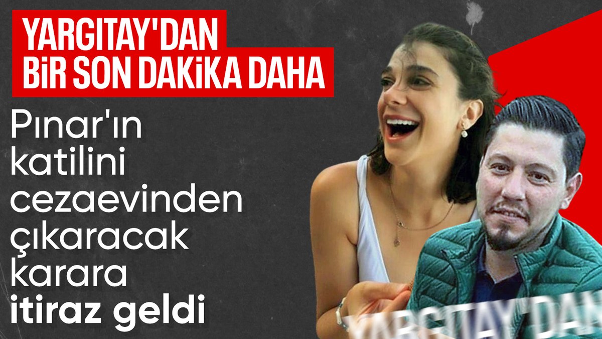 Pınar Gültekin kararına itiraz: Canavarca hisle öldürüldü